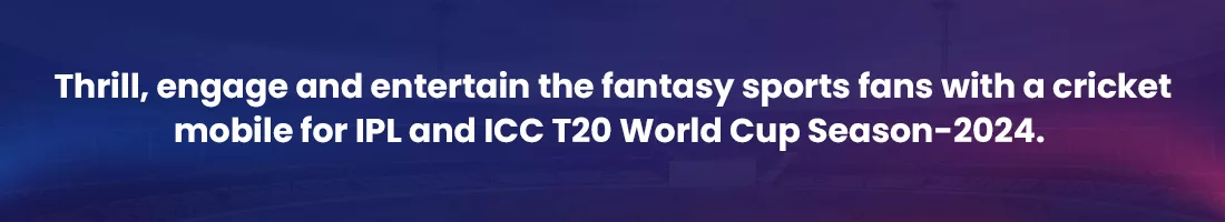 develop fantasy cricket app for ipl 2024