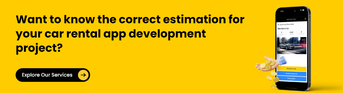 Want to know the correct estimation for your car rental app development project? Explore our services for accurate insights.