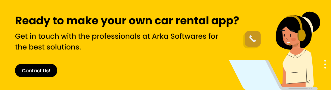 Ready to create your own car rental app? Contact professionals at Arka Softwares for a custom solution.