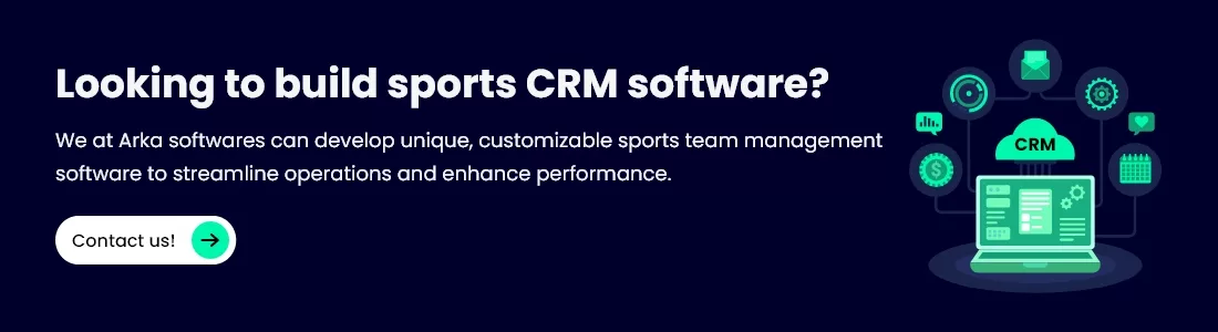 Build custom sports CRM software to streamline operations and boost performance with Arka Softwares.