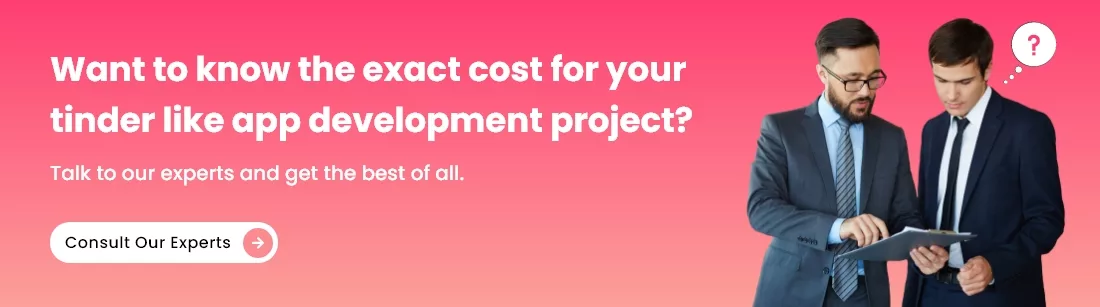 Contact our experts to get an exact cost estimate for your Tinder-like app development project.