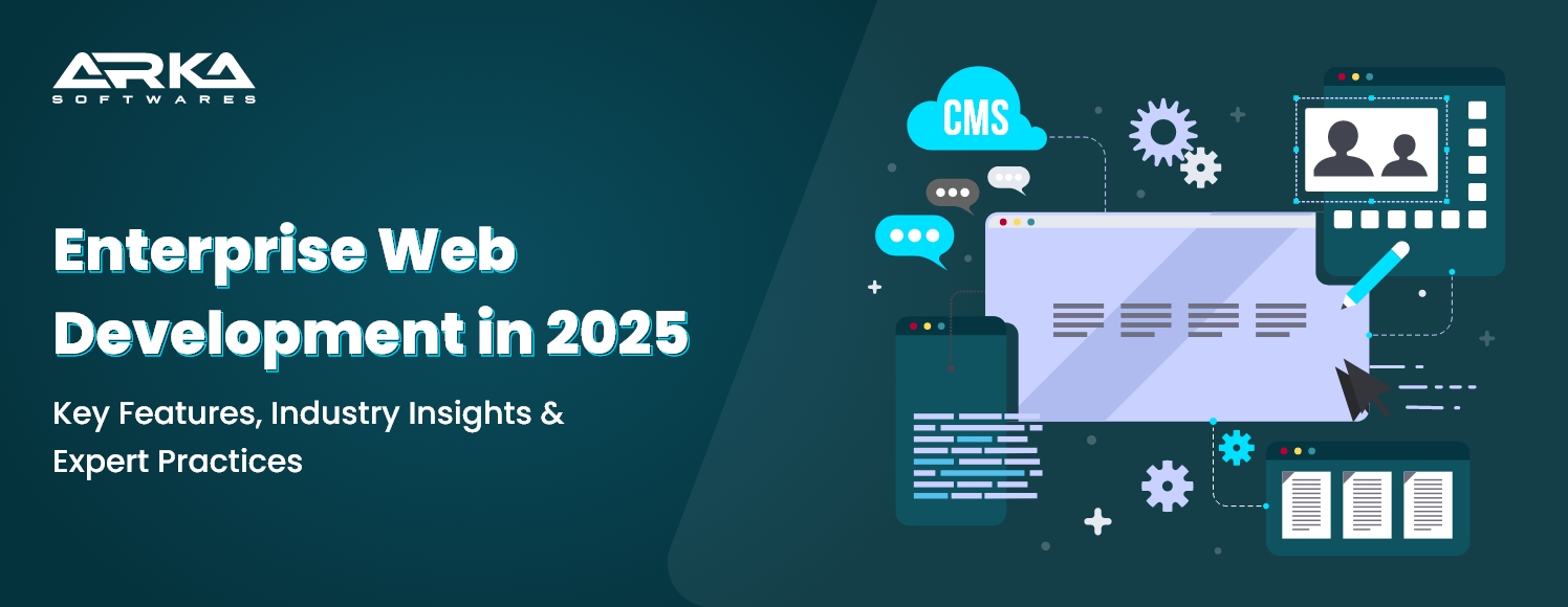 Enterprise Web Development in 2025 Key Features, Industry Insights & Expert Practices